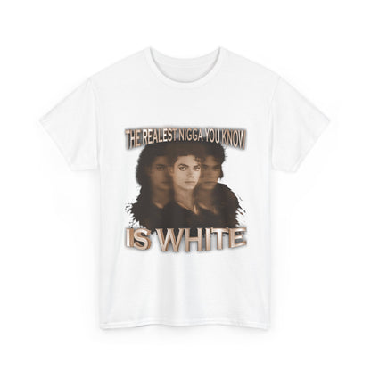 Graphic Tee — "The Realest Nigga You Know Is White" Statement T‑Shirt