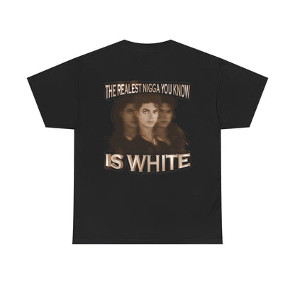 Graphic Tee — "The Realest Nigga You Know Is White" Statement T‑Shirt
