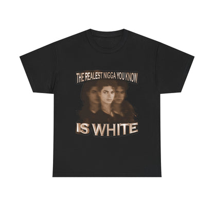 Graphic Tee — "The Realest Nigga You Know Is White" Statement T‑Shirt