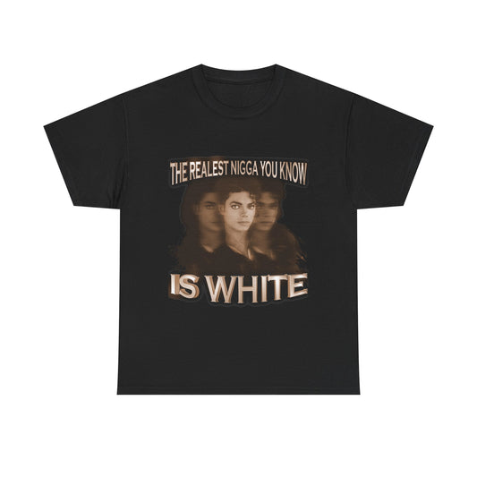Graphic Tee — "The Realest Nigga You Know Is White" Statement T‑Shirt