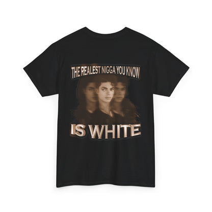 Graphic Tee — "The Realest Nigga You Know Is White" Statement T‑Shirt