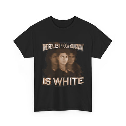 Graphic Tee — "The Realest Nigga You Know Is White" Statement T‑Shirt