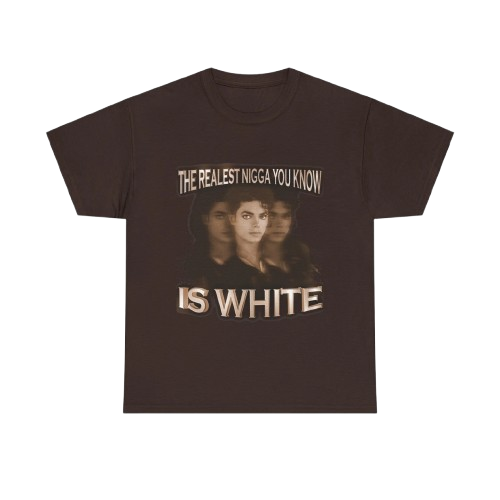 Graphic Tee — "The Realest Nigga You Know Is White" Statement T‑Shirt