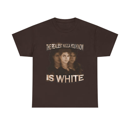 Graphic Tee — "The Realest Nigga You Know Is White" Statement T‑Shirt